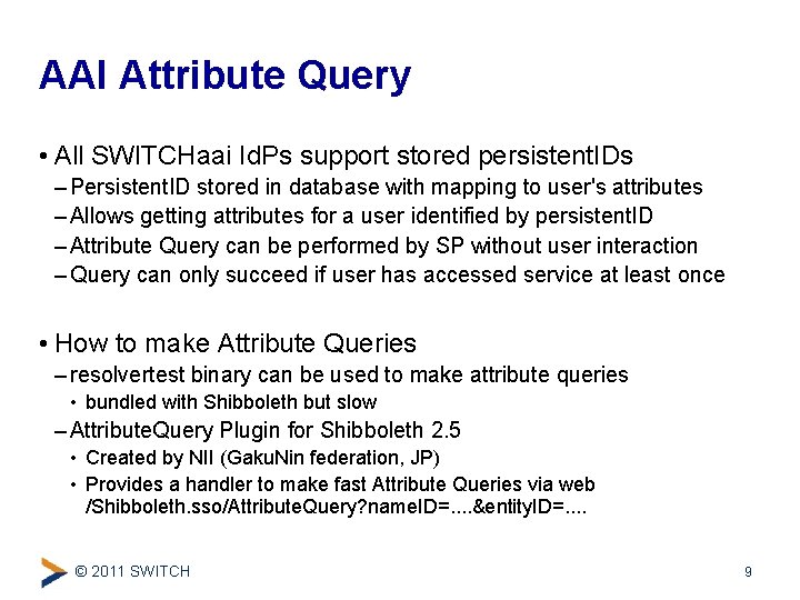 AAI Attribute Query • All SWITCHaai Id. Ps support stored persistent. IDs – Persistent.