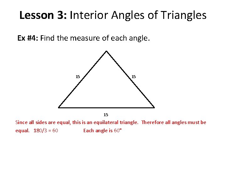 Lesson 3: Interior Angles of Triangles Ex #4: Find the measure of each angle.