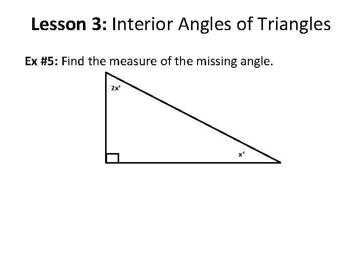 Lesson 3: Interior Angles of Triangles Ex #5: Find the measure of the missing