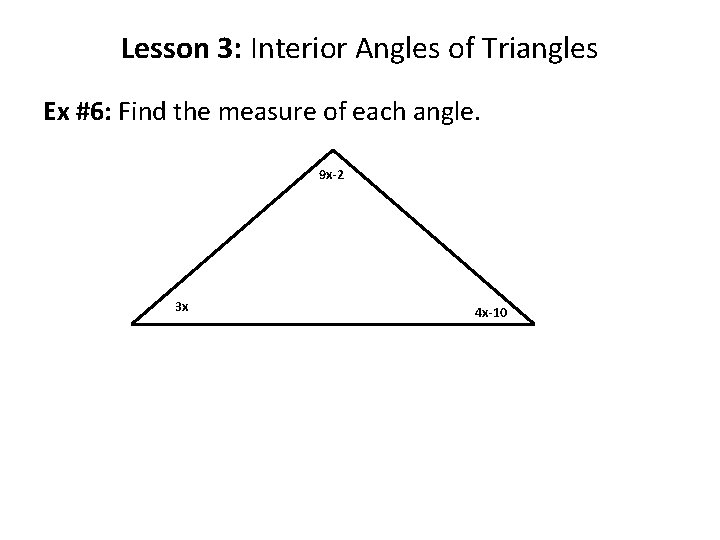 Lesson 3: Interior Angles of Triangles Ex #6: Find the measure of each angle.