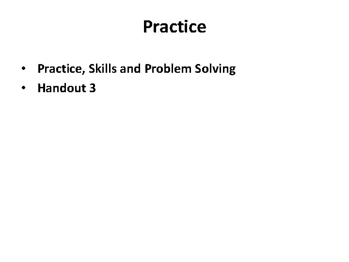 Practice • Practice, Skills and Problem Solving • Handout 3 