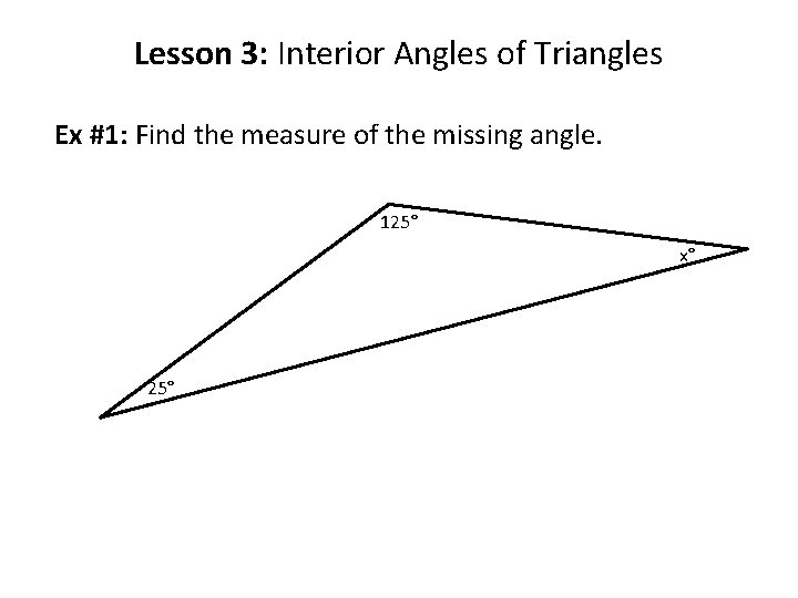 Lesson 3: Interior Angles of Triangles Ex #1: Find the measure of the missing