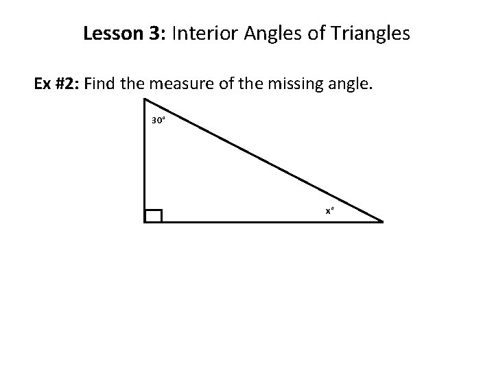 Lesson 3: Interior Angles of Triangles Ex #2: Find the measure of the missing