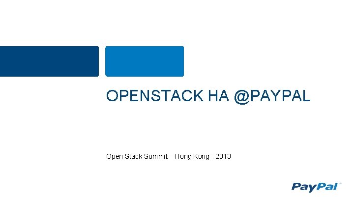OPENSTACK HA @PAYPAL Open Stack Summit – Hong Kong - 2013 