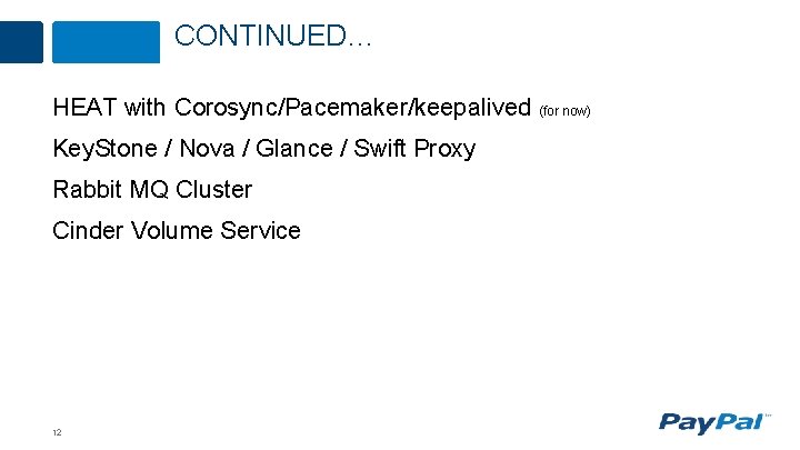 CONTINUED… HEAT with Corosync/Pacemaker/keepalived (for now) Key. Stone / Nova / Glance / Swift