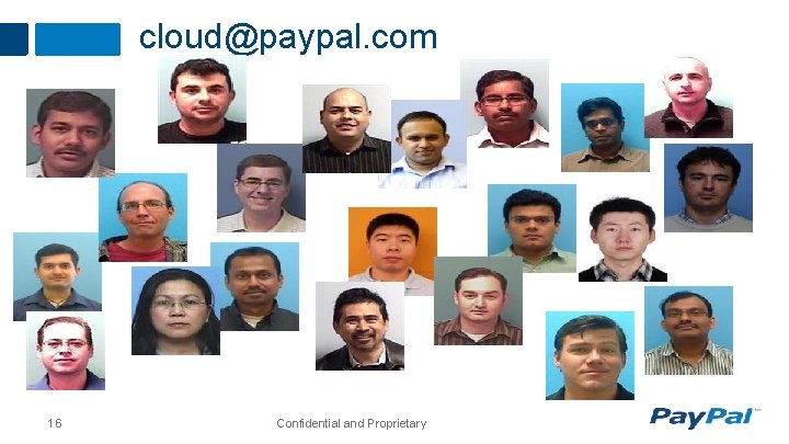cloud@paypal. com 16 Confidential and Proprietary 