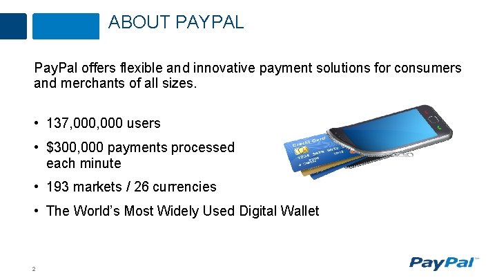 ABOUT PAYPAL Pay. Pal offers flexible and innovative payment solutions for consumers and merchants