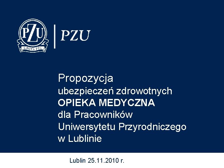 Propozycja ubezpieczeń zdrowotnych OPIEKA MEDYCZNA dla Pracowników Uniwersytetu Przyrodniczego w Lublinie Lublin 25. 11.