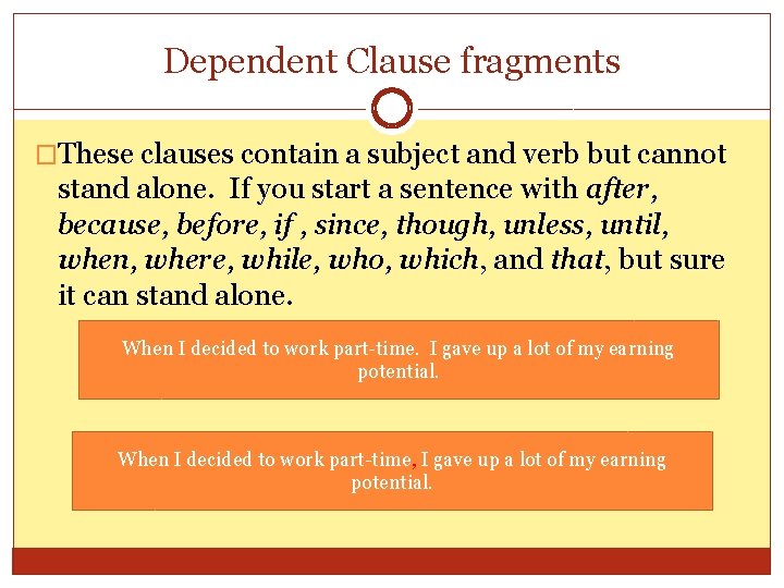 Dependent Clause fragments �These clauses contain a subject and verb but cannot stand alone.