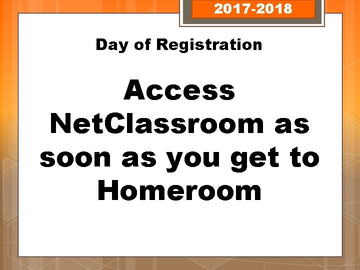 2017 -2018 Day of Registration Access Net. Classroom as soon as you get to