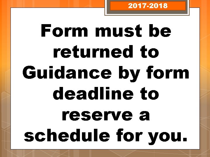 2017 -2018 Form must be returned to Guidance by form deadline to reserve a
