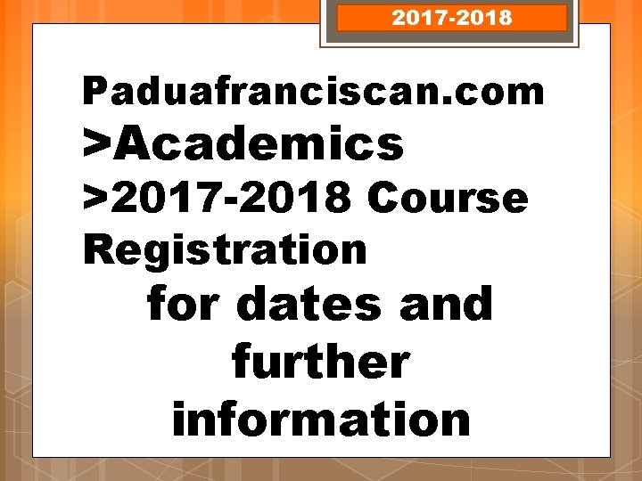 2017 -2018 Paduafranciscan. com >Academics >2017 -2018 Course Registration for dates and further information