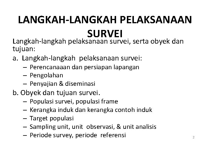 LANGKAH-LANGKAH PELAKSANAAN SURVEI Langkah-langkah pelaksanaan survei, serta obyek dan tujuan: a. Langkah-langkah pelaksanaan survei: