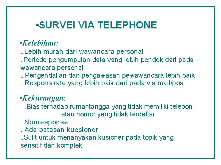  • • SURVEI VIA TELEPHONE • Kelebihan: Lebih murah dari wawancara personal Periode