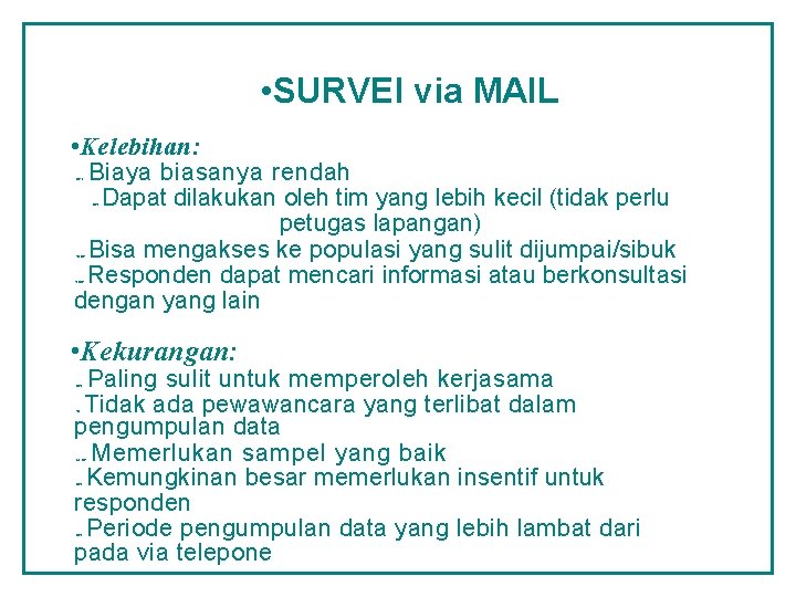  • • SURVEI via MAIL • Kelebihan: Biaya biasanya rendah Dapat dilakukan oleh