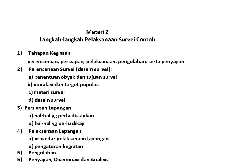 Materi 2 Langkah-langkah Pelaksanaan Survei Contoh 1) 2) 3) 4) 5) 6) Tahapan Kegiatan