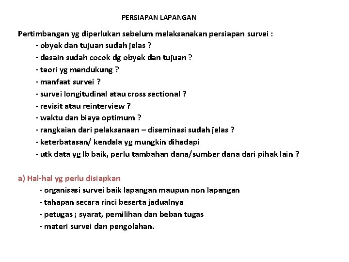 PERSIAPAN LAPANGAN Pertimbangan yg diperlukan sebelum melaksanakan persiapan survei : - obyek dan tujuan