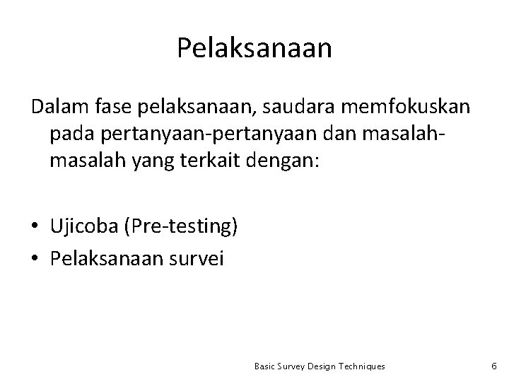 Pelaksanaan Dalam fase pelaksanaan, saudara memfokuskan pada pertanyaan-pertanyaan dan masalah yang terkait dengan: •