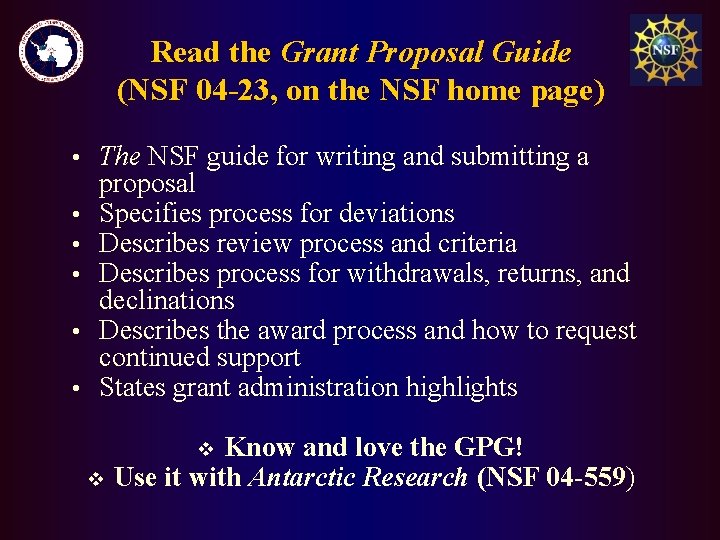 Read the Grant Proposal Guide (NSF 04 -23, on the NSF home page) •