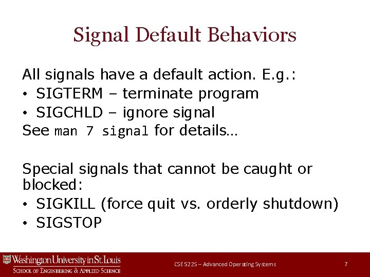 Signal Default Behaviors All signals have a default action. E. g. : • SIGTERM