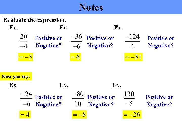 Notes Evaluate the expression. Ex. Positive or Negative? Now you try. Ex. Positive or