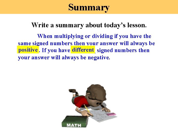 Summary Write a summary about today’s lesson. When multiplying or dividing if you have