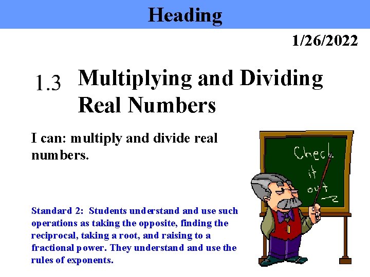 Heading 1/26/2022 Multiplying and Dividing Real Numbers I can: multiply and divide real numbers.