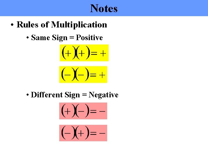 Notes • Rules of Multiplication • Same Sign = Positive • Different Sign =