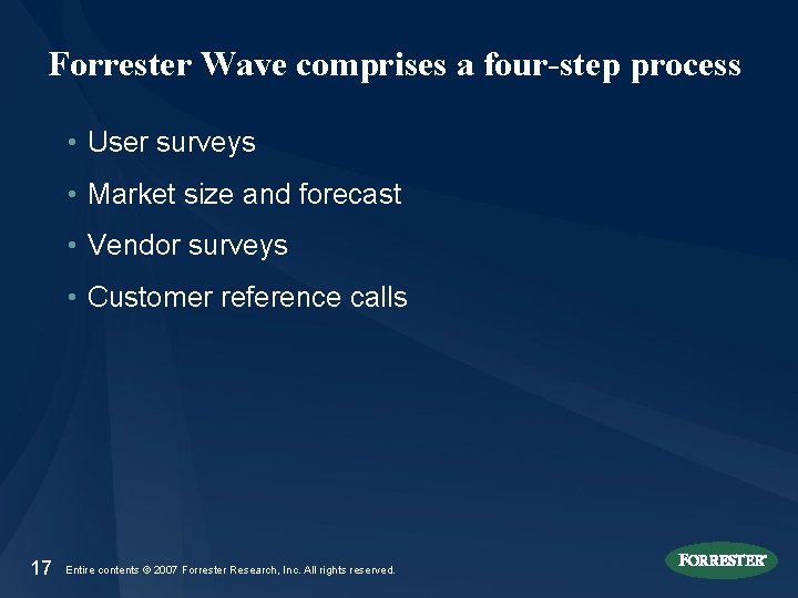 Forrester Wave comprises a four-step process • User surveys • Market size and forecast