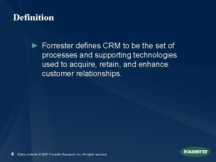 Definition ► Forrester defines CRM to be the set of processes and supporting technologies