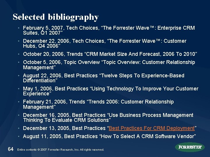 Selected bibliography • February 5, 2007, Tech Choices, “The Forrester Wave™: Enterprise CRM Suites,