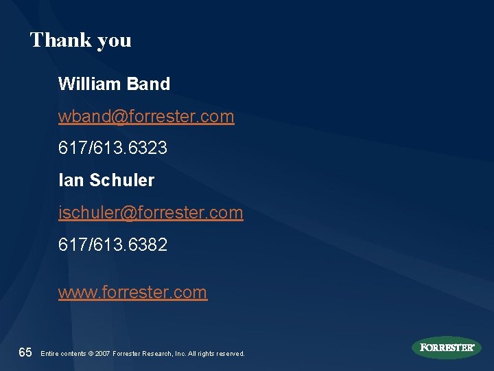 Thank you William Band wband@forrester. com 617/613. 6323 Ian Schuler ischuler@forrester. com 617/613. 6382