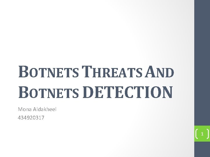 BOTNETS THREATS AND BOTNETS DETECTION Mona Aldakheel 434920317 1 