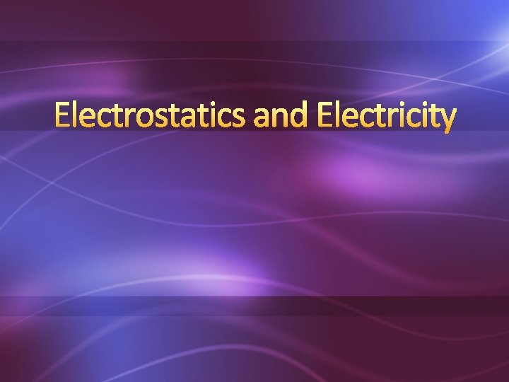 Electrostatics and Electricity 