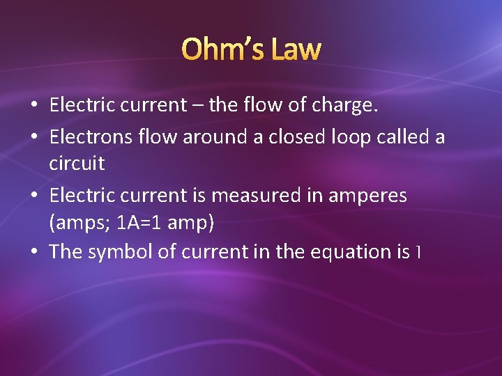 Ohm’s Law • Electric current – the flow of charge. • Electrons flow around