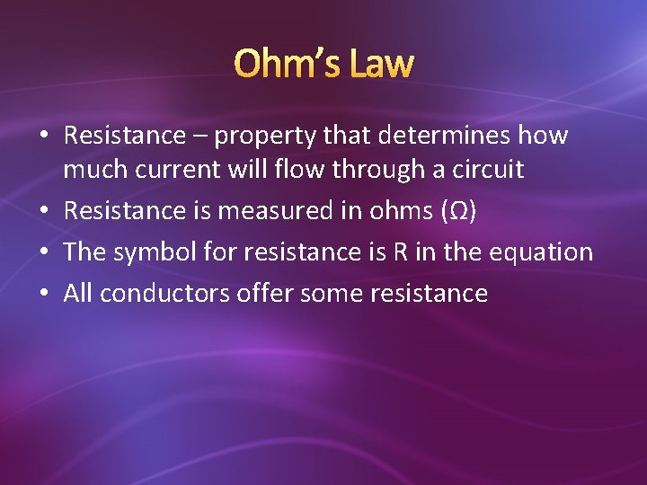 Ohm’s Law • Resistance – property that determines how much current will flow through