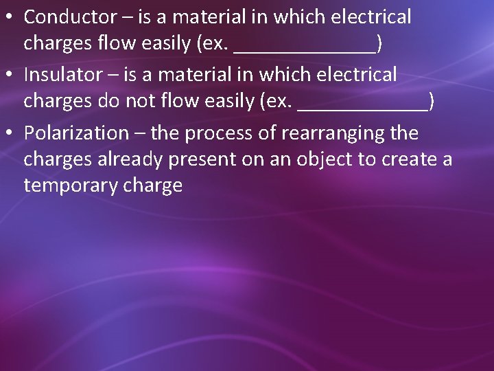  • Conductor – is a material in which electrical charges flow easily (ex.