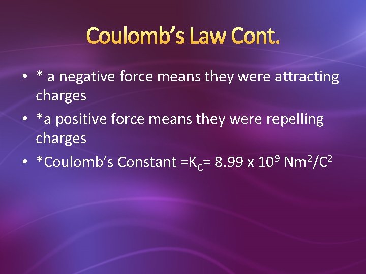 Coulomb’s Law Cont. • * a negative force means they were attracting charges •