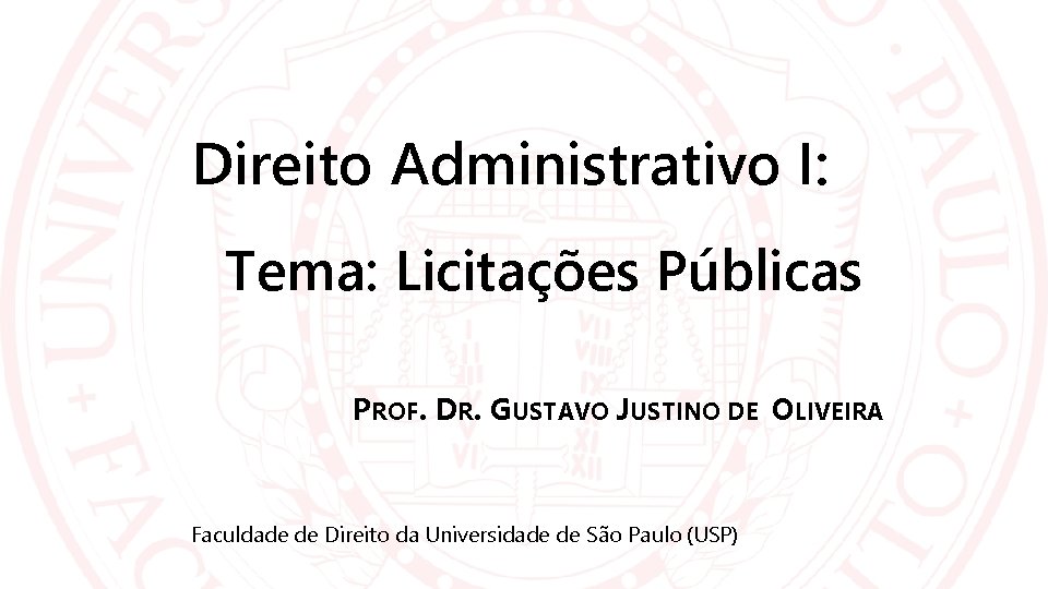 Direito Administrativo I: Tema: Licitações Públicas PROF. DR. GUSTAVO JUSTINO DE OLIVEIRA Faculdade de