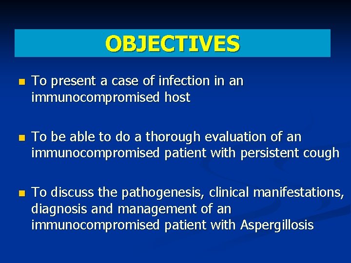 OBJECTIVES To present a case of infection in an immunocompromised host To be able