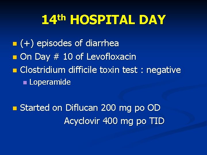 14 th HOSPITAL DAY (+) episodes of diarrhea On Day # 10 of Levofloxacin