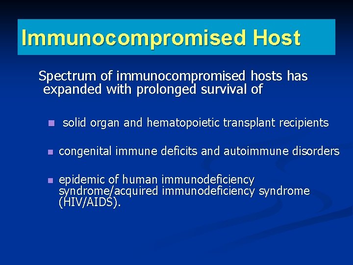 Immunocompromised Host Spectrum of immunocompromised hosts has expanded with prolonged survival of solid organ