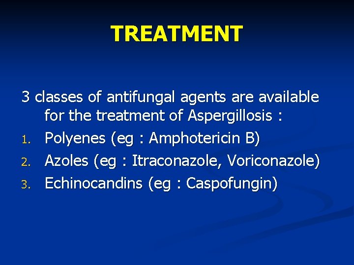 TREATMENT 3 classes of antifungal agents are available for the treatment of Aspergillosis :