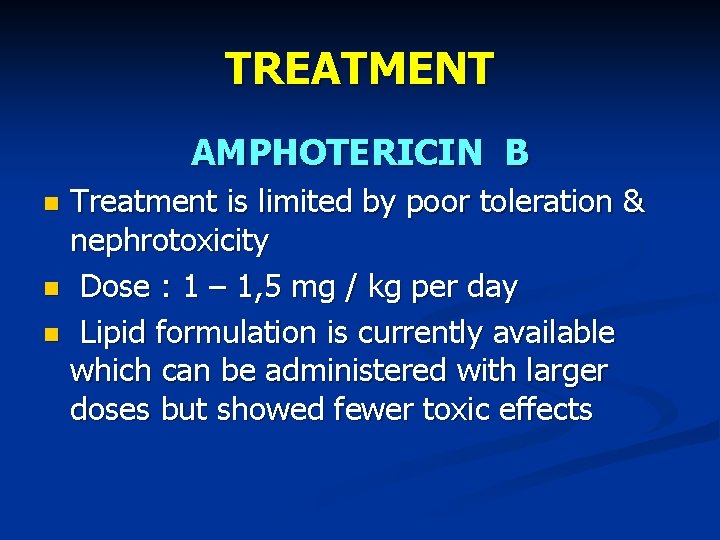 TREATMENT AMPHOTERICIN B Treatment is limited by poor toleration & nephrotoxicity Dose : 1