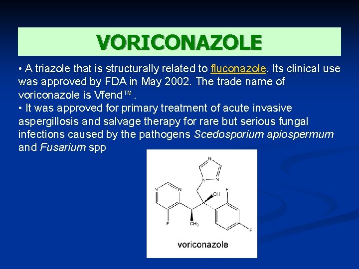 VORICONAZOLE • A triazole that is structurally related to fluconazole. Its clinical use was