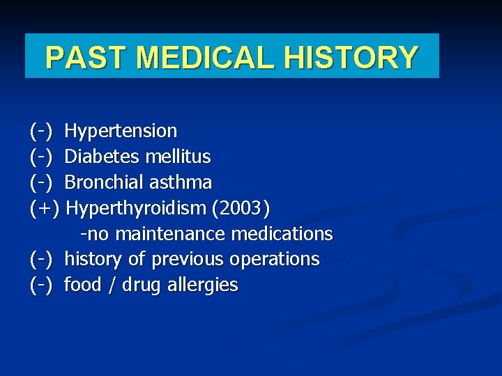 PAST MEDICAL HISTORY (-) Hypertension (-) Diabetes mellitus (-) Bronchial asthma (+) Hyperthyroidism (2003)