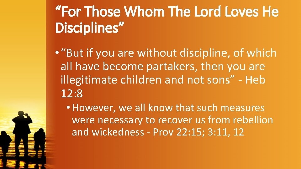 “For Those Whom The Lord Loves He Disciplines” • “But if you are without