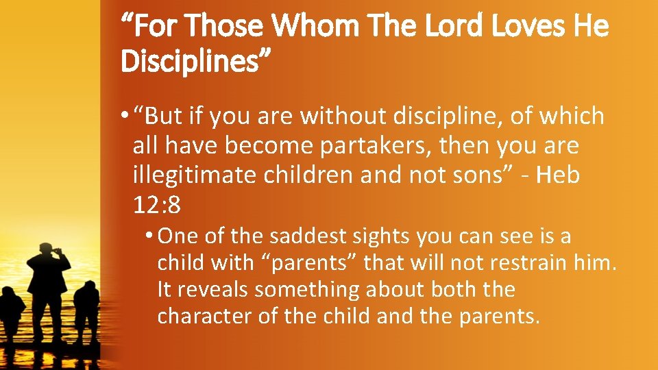“For Those Whom The Lord Loves He Disciplines” • “But if you are without