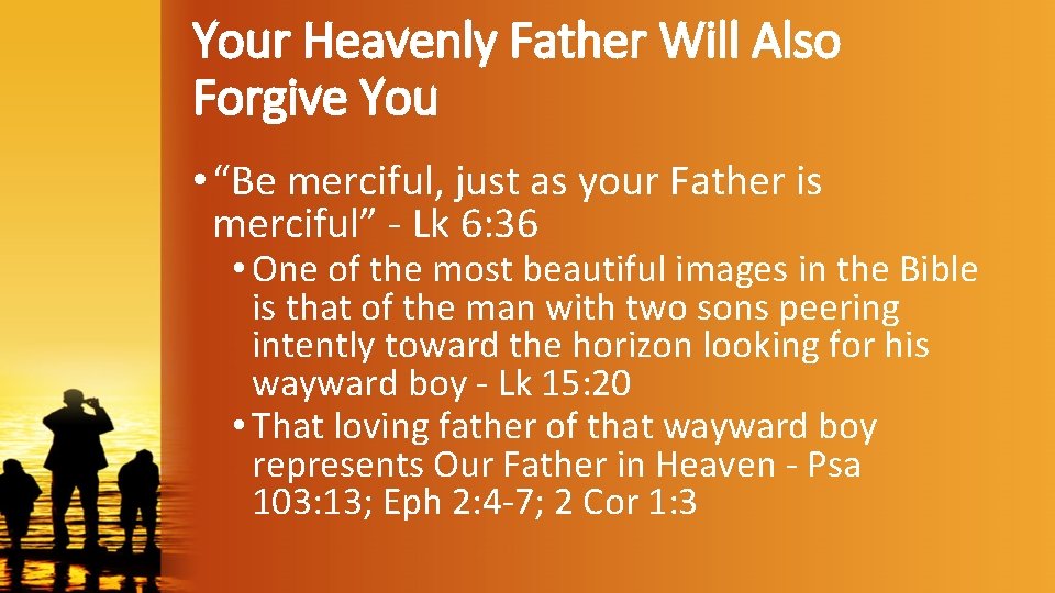 Your Heavenly Father Will Also Forgive You • “Be merciful, just as your Father
