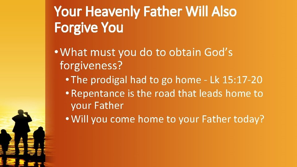 Your Heavenly Father Will Also Forgive You • What must you do to obtain